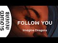 Imagine Dragons - Follow You (s l o w e d +  r e v e r b)