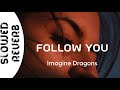 Imagine Dragons Follow You S L O W E D R E V E R B