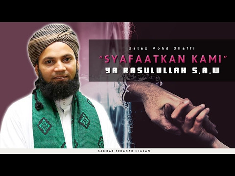 Syafaat&amp;#39;kan Kami Ya Rasulullah s.a.w | Ustaz Mohd Shaffi
