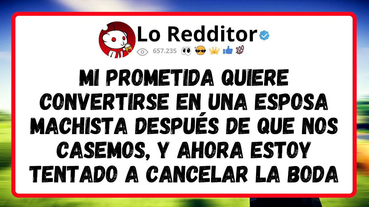 Mi Prometida Quiere Convertirse En Una Esposa Machista Después De Que Nos Casemos