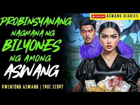 PROBINSYANANG NAGMANA NG BILYONES NG AMONG ASWANG I Kwentong Aswang I True Story
