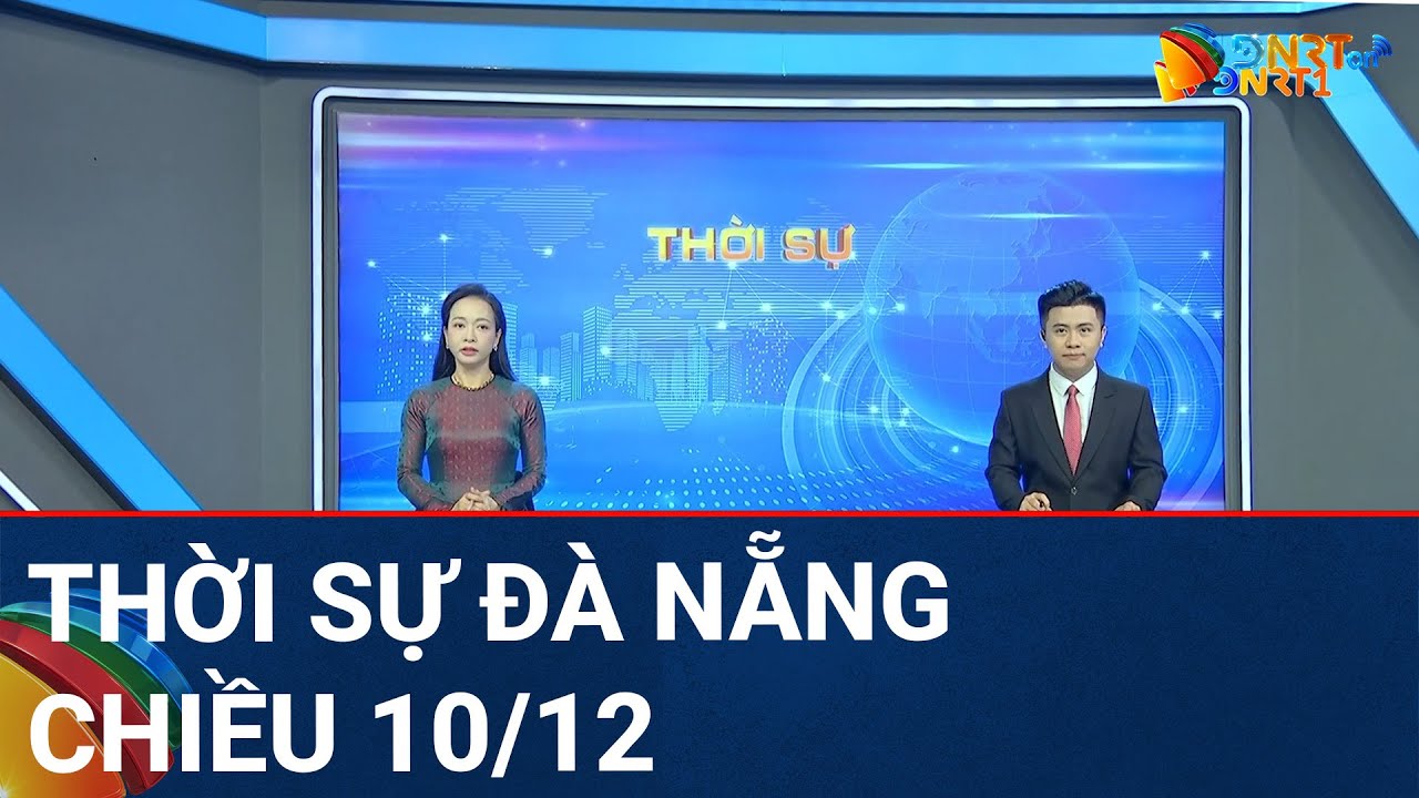 🔴 [TRỰC TIẾP] Thời sự Đà Nẵng ngày 10/12 | Tin tức thời sự tổng hợp mới nhất hôm nay