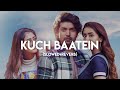 Kuch Baatein Slowed Reverb Payal Dev Jubin Nautiyal Kunaal Vermaa Ashish Panda