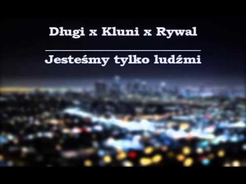 Długi x Kluni x Rywal - Jesteśmy tylko ludźmi
