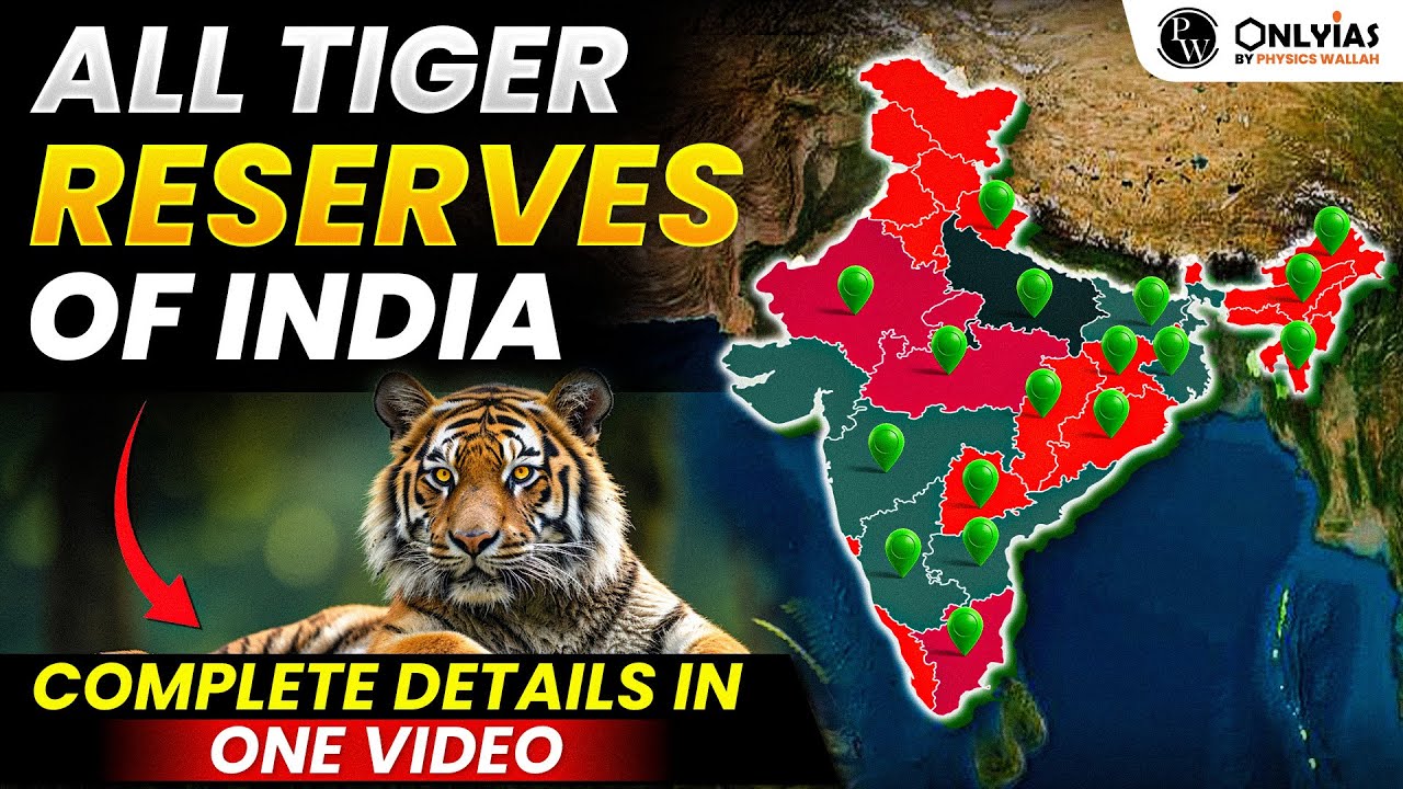All Tiger Reserves of India in Complete Detail | Tiger Reserves in India | UPSC 2025