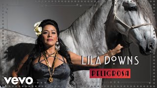 Lila Downs - Peligrosa (Audio)