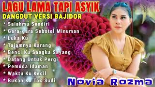 Download lagu NOVIA ROZMA - SALAHMU SENDIRI | FULL LAGU-LAGU PILIHAN TERBAIK 2025 | DANGDUT VERSI BAJIDOR mp3