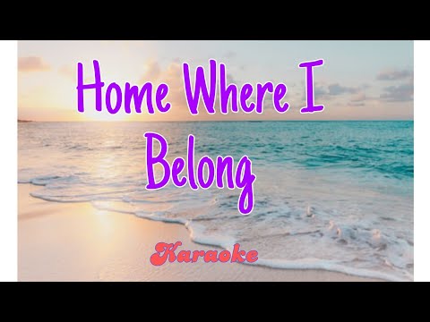 Home where I belong ( Karaoke) by: B. J. Thomas