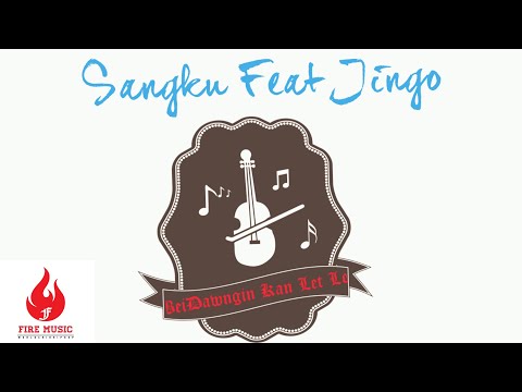 Sangku feat Jingo “ BeiDawngin Kan Let Lo “ Fire Music (WCHH exclusive Audio)