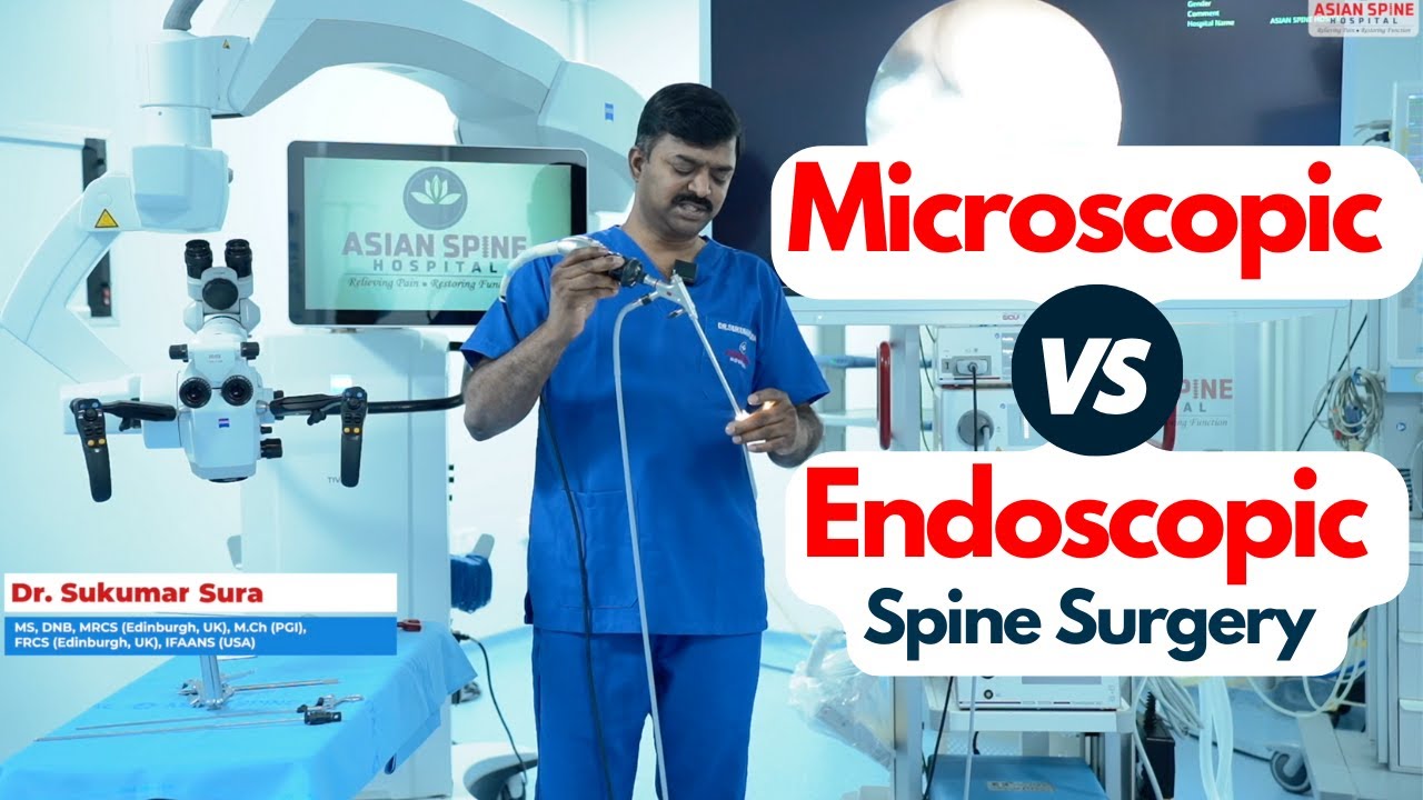 Microscopic vs Endoscopic Spine Surgery - Dr Sukumar Sura Explains the Key Differences