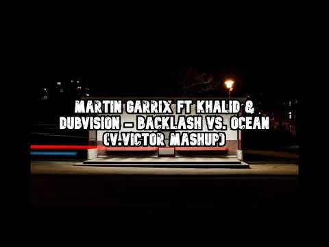 Martin Garrix Ft Khalid & Dubvision - Backlash vs. Ocean (V.VICTOR Mashup)