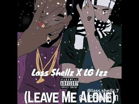 "Leave Me Alone" Lass Shellz ft LG Izz (Prod By MaserakiGoKrazy)