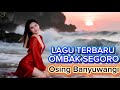 Lagu Terbaru OMBAK SEGORO Osing Banyuwangi