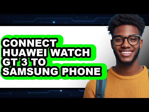 How to Connect Huawei Watch GT 3 to Samsung Phone 2025 - Easy Guide