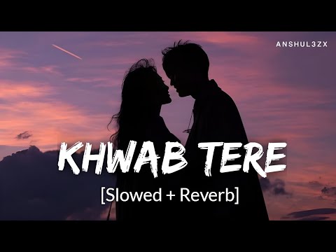 Khwab Tere (Slowed + Reverb) - Rahat Fateh Ali Khan | Sandeep Prasad | Anshul3zx