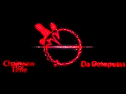 Da Octopusss - Chainsaw Time