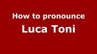 How to pronounce Luca Toni