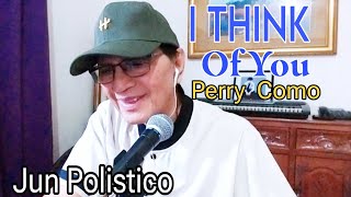 I THINK OF YOU - PERRY COMO - JUN POLISTICO