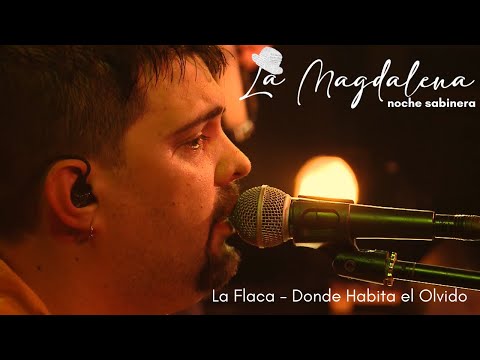 La Flaca / Donde habita el olvido - La Magdalena Noche Sabinera