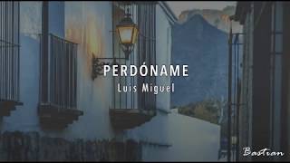 Luis Miguel - Perdóname (Letra) ♡