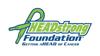 HEADstrong Foundation. Getting aHEAD of Cancer