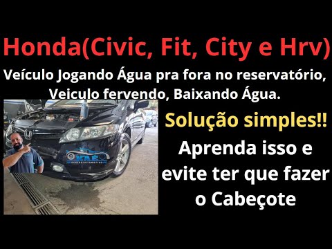 Honda Civic, City, Fit e Hrv | Veiculo jogando agua fora pelo reservatório, fervendo e baixando Água
