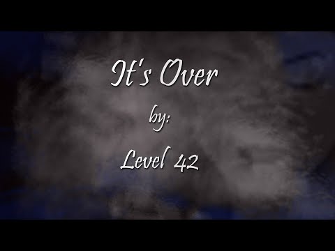 It’s Over by Level 42 with lyrics