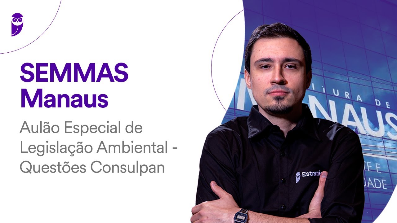 Concurso SEMMAS Manaus: Aulão Especial de Legislação Ambiental - Questões Consulpan