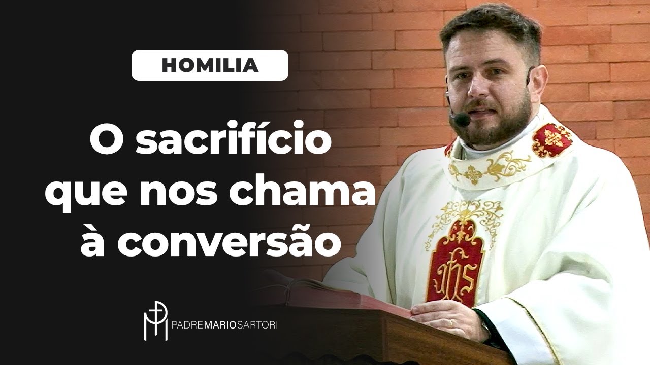 #HOMILIA O sacrifício que nos chama à conversão | Padre Mario Sartori