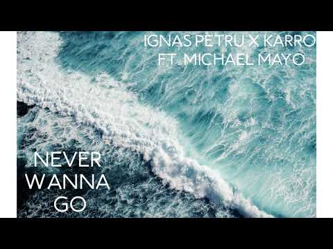 Ignas Petru x Karro ft. Michael Mayo - Never Wanna Go