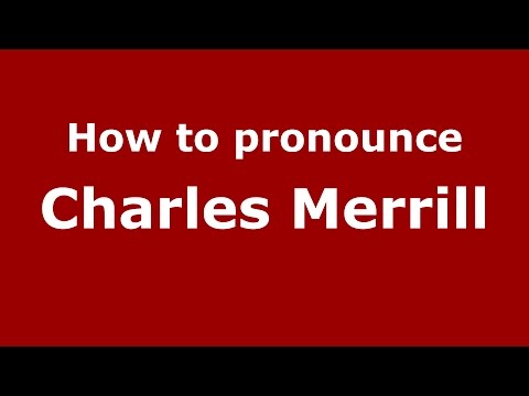 How to pronounce Charles Merrill (American English/US)  - PronounceNames.com