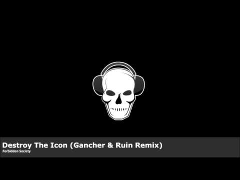 Forbidden Society - Destroy The Icon (Gancher & Ruin Remix)