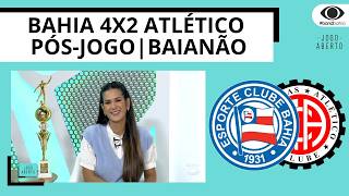 BAHIA VENCE ATLÉTICO DE ALAGOINHAS POR 4 A 2 NA ÚLTIMA RODADA DO BAIANÃO | JOGO ABERTO BA