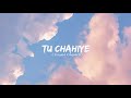 Tu Chahiye (Slowed X Reverb) lyrics-Bajrangi Bhaijaan-Atif Aslam 🤍