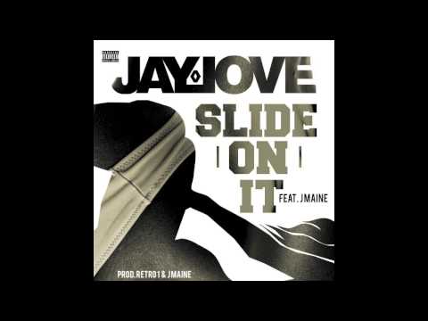 Jay Love - Slide On It (Feat. J Maine)
