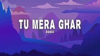 DAKU - Tu Mera Ghar (Lyrics)