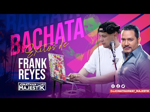 FRANK REYES SOLO EXITOS  MIX CON DJ JONATHAN WAY 💔 BACHATA MIX