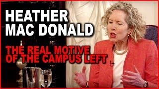 Heather Mac Donald: The Real Motive of the Campus Left