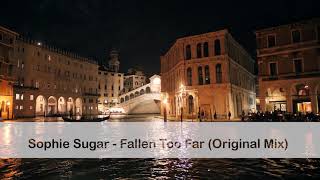 Sophie Sugar - Fallen Too Far (Original Mix)