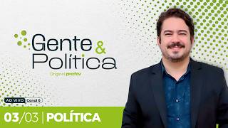 Gente e Política | 03/03/2026