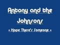 Antony and the Johnsons - Hope There's Someone ...