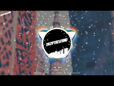 mavzy grx, dj tani & Garonzos - Pompeii