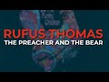 Rufus Thomas - The Preacher And The Bear (Official Audio)