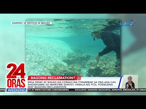 Mga patay at basag na corals na itinambak sa Pag-asa Cay, nadiskubre sa maritime… 24 Oras Weekend