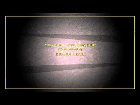 A.L.A.N. feat. PATU, BISZ, CHIO - Nie poddawaj się (KUPSIOL REMIX)