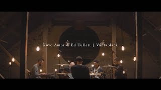 Novo Amor &amp; Ed Tullett - Vantablack (live)