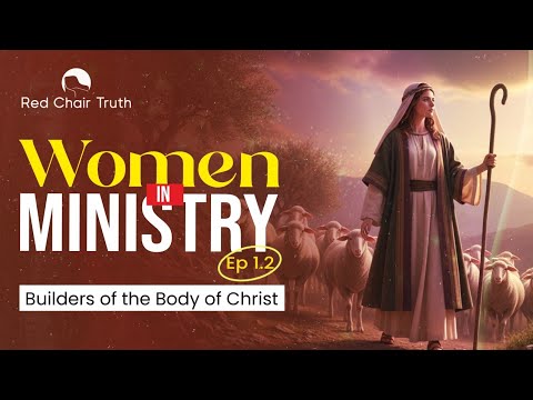 Women in Ministry || EP 1.2 || Builders of the Body of Christ || Red Chair Truth || Ita Udoh