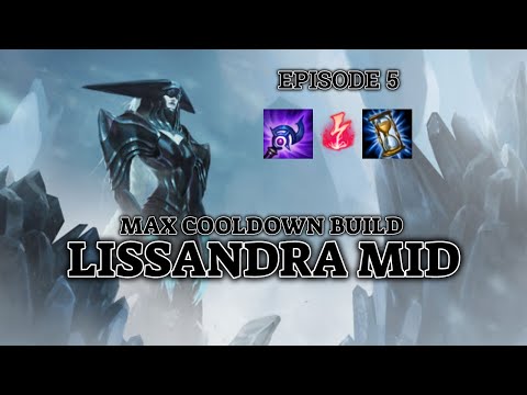 MAX COOLDOWN BUILD LISSANDRA MID! Episode 5. League of Legends.