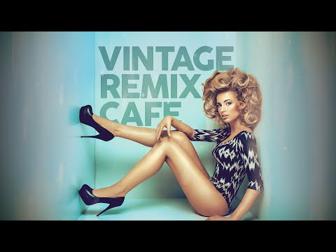 Vintage Remix Café - Remixes of Popular Songs (5 Hours)