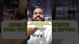quem é mais importante para você hoje? Mãe, esposa ou filhos?